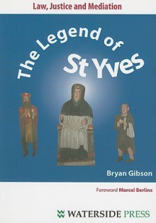 Law, Justice and Mediation: The Legend of Saint Yves - Bryan Gibson, Marcel Berlin