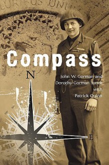 Compass: U.S. Army Ranger, European Theater, 1944-45 - John W. Gorman, Patrick Quinn, Dorothy Gorman Yundt