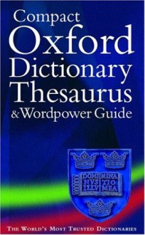 The Compact Oxford Dictionary, Thesaurus and Wordpower Guide (Dictionary/Thesaurus) - Sara Hawker