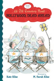 Hollywood, Dead Ahead - Kate Klise, M. Sarah Klise