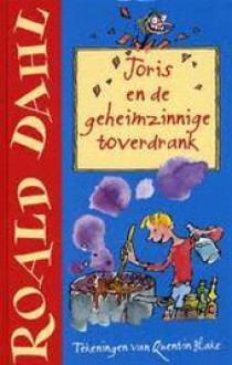 Joris en de geheimzinnige toverdrank - Quentin Blake, Roald Dahl, Huberte Vriesendorp