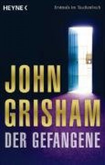 Der Gefangene - John Grisham, Bernhard Liesen, Bea Reiter, Imke Walsh-Araya