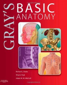 Gray's Basic Anatomy: with STUDENT CONSULT Online Access, 1e (Grays Anatomy for Students) - Richard Drake PhD Faaa, A. Wayne Vogl PhD Faaa, Adam W.M. Mitchell