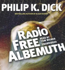 Radio Free Albemuth - Tom Weiner, Philip K. Dick