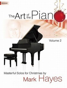 The Art of the Piano, Volume 2: Masterful Solos for Christmas - Mark Hayes, Larry Shackley