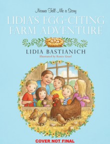 Nonna Tell Me a Story: Lidia's Egg-citing Farm Adventure - Lidia Bastianich, Renée Graef