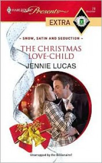 The Christmas Love-Child (Snow, Satin and Seduction) (Harlequin Presents Extra, #78) - Jennie Lucas