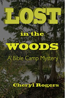 Lost in the Woods: A Bible Camp Mystery - Cheryl Rogers