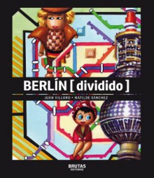 Berlín [dividido] - Juan Villoro, Matilde Sánchez