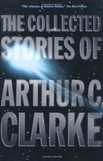 The Collected Stories of Arthur C. Clarke - Arthur C. Clarke