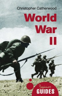 World War II: A Beginner's Guide - Christopher Catherwood