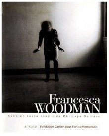 Francesca Woodman - Francesca Woodman, Philippe Sollers, David Levi Strauss, Elizabeth Janus, Sloan Rankin