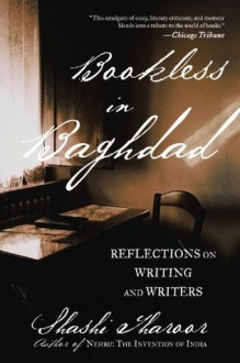 Bookless in Baghdad: Reflections on Writing and Writers - Shashi Tharoor