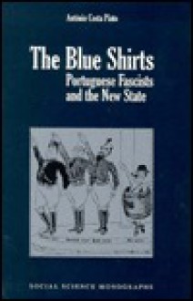 The Blue Shirts: Portuguese Fascism in Interwar Europe - António Costa Pinto