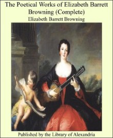 The Poetical Works of Elizabeth Barrett Browning (Complete) - Elizabeth Barrett Browning