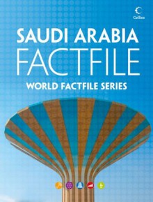 Saudi Arabia Factfile: An encyclopaedia of everything you need to know about Saudi Arabia, for teachers, students and travellers - Collins