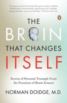 The Brain That Changes Itself: Stories of Personal Triumph from the Frontiers of Brain Science - Norman Doidge