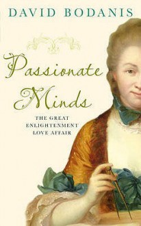 Passionate Minds: The Great Enlightenment Love Affair - David Bodanis