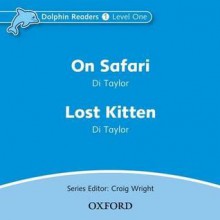 Dolphin Readers: Level 1: 275-Word Vocabulary on Safari & Lost Kitten Audio CD - Di Taylor