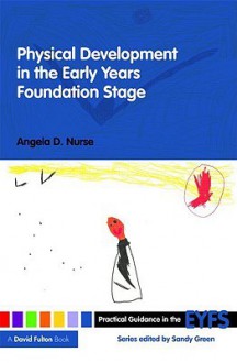 Physical Development in the Early Years Foundation Stage - Sandy Green, Angela D. Nurse