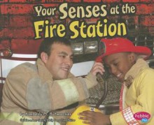 Your Senses at the Fire Station - Kimberly M. Hutmacher, Gail Saunders-Smith