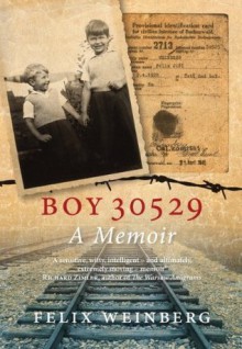Boy 30529: A Memoir - Felix Weinberg