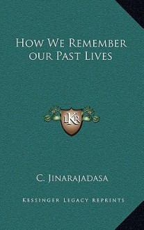 How We Remember Our Past Lives - C. Jinarajadasa