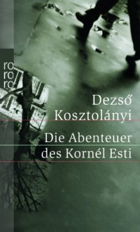 Die Abenteuer des Kornél Esti - Dezsö Kosztolányi