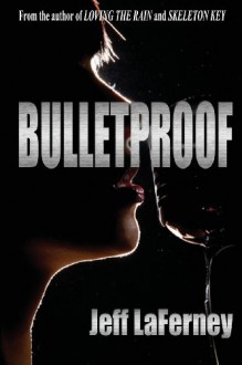 Bulletproof - Jeff LaFerney