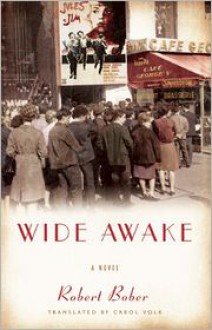 Wide Awake: A Novel - Robert Bober, Carol Volk