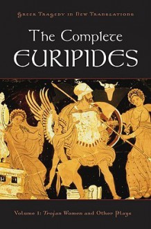 The Complete Euripides: Volume I: Trojan Women and Other Plays (Greek Tragedy in New Translations) - Peter K. Burian, Alan Shapiro