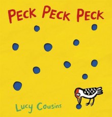 Peck, Peck, Peck - Lucy Cousins