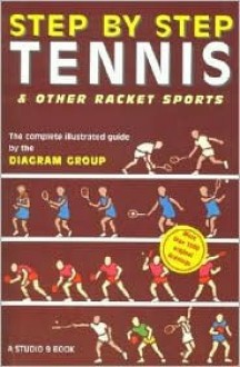 Step by Step Tennis: & Other Racket Sports - The Diagram Group