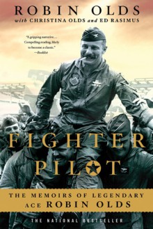 Fighter Pilot: The Memoirs of Legendary Ace Robin Olds - Christina Olds, Christina Olds, Ed Rasimus