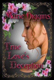 True Love's Deception - Marie Higgins