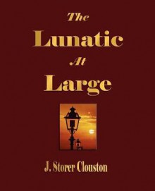 The Lunatic At Large - J. Storer Clouston