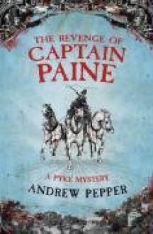 The Revenge Of Captain Paine: A Pyke Mystery - Andrew Pepper