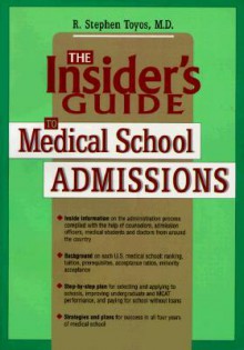 The Insider's Guide to Medical School Admissions - R. Stephen Toyos, William Wallace