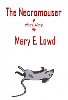 The Necromouser - Mary E. Lowd