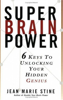 Super Brain Power: 6 Keys to Unlocking Your Hidden Genius - Jean Marie Stine