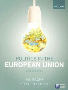 Politics in the European Union - Ian Bache, Stephen George