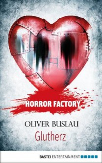 Horror Factory - Glutherz (German Edition) - Oliver Buslau, Uwe Voehl