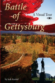 Battle of Gettysburg: A Visual Tour - Jack Kunkel