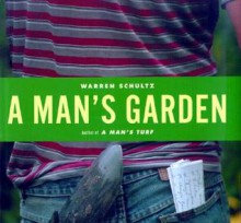 A Man's Garden - Warren Schultz