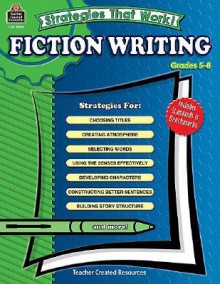 Strategies That Work! Fiction Writing, Grades 5-8 - Alan Horsfield