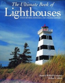 The Ultimate Book of Lighthouses - Sara Hunt, Samuel Willard Crompton, Michael J. Rhein, Robin Langley Sommer, Nicola J. Gillies