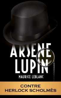 ARSÈNE LUPIN - Arsène Lupin contre Herlock Sholmes (ARSÈNE LUPIN GENTLEMAN-CAMBRIOLEUR) (French Edition) - Maurice Leblanc