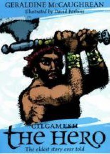 Gilgamesh the Hero (Oxford Myths & Legends) - Geraldine McCaughrean