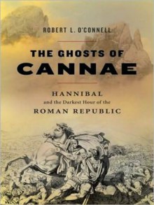 The Ghosts of Cannae: Hannibal & the Darkest Hour of the Roman Republic (MP3 Book) - Robert L. O'Connell, Alan Sklar