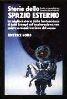 Storie dello Spazio Esterno - Sandro Pergameno, Robert Silverberg, George R.R. Martin, Keith Roberts, Philip José Farmer, Poul Anderson, Larry Niven, Jack Vance, Eric Frank Russell, Chad Oliver, Richard McKenna, Edgar Pangborn, Keith Laumer, Gordon R. Dickson, Judith Merril, Murray Leinster, Katherin